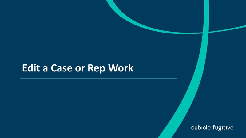Edit a Case or Rep Work